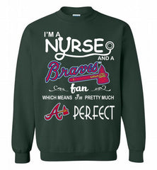 I'M A Nurse And A Atlanta Braves Fan Pretty Much Perfect Crewneck Sweatshirt - zezetee