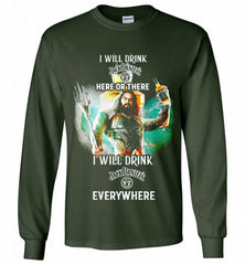 AQUAMAN I WILL DRINK JACK DANIEL'S HERE THERE I WILL DRINK JACK DANIEL'S EVERYWHERE Gildan Long Shirt - zezetee