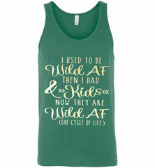 I Used To Be Wild Af Then I Had And Kids Now They Are Wild Af The Cycle Of Life Tank - zezetee