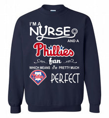 I'M A Nurse And A Philadelphia Phillies Fan Pretty Much Perfect Crewneck Sweatshirt - zezetee