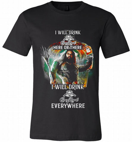 AQUAMAN I WILL DRINK CROWN ROYAL HERE THERE I WILL DRINK CROWN ROYAL EVERYWHERE Canvas USA - zezetee