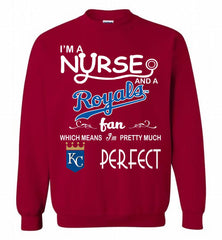 I'M A Nurse And A Kansas City Royals Fan Pretty Much Perfect Crewneck Sweatshirt - zezetee