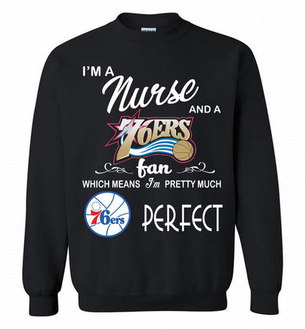 I'M A Nurse And A Philadelphia 76ers Fans Perfect Crewneck Sweatshirt - zezetee