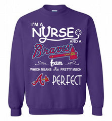 I'M A Nurse And A Atlanta Braves Fan Pretty Much Perfect Crewneck Sweatshirt - zezetee