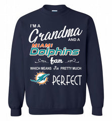 I'M A Grandma And A Miami Dolphins Fans I'm Pretty Much Perfect Crewneck Sweatshirt - zezetee