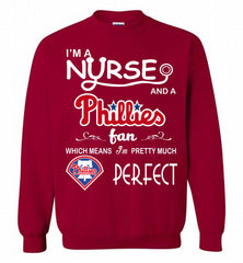 I'M A Nurse And A Philadelphia Phillies Fan Pretty Much Perfect Crewneck Sweatshirt - zezetee