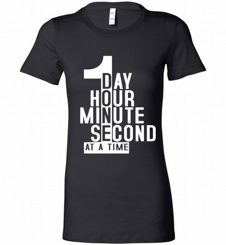 1 DAY HOUR MINUTE SECOND DONE AT A TIME Bella Ladies Tee - zezetee