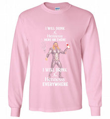 AQUAMAN I WILL DRINK HENNESSY HERE THERE I WILL DRINK HENNESSY Gildan Long Shirt - zezetee