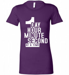 1 DAY HOUR MINUTE SECOND DONE AT A TIME Bella Ladies Tee - zezetee