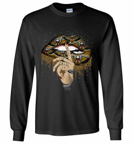 New Orleans Pelicans Lip Shut The Fuck Up Gildan Long Shirt - zezetee