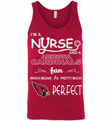 I'M A Nurse And A NFL Arizona Cardinals Fan Pretty Much Perfect Tank - zezetee