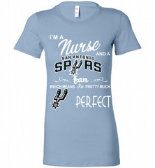 I'M A Nurse And A San Antonio Spurs Fans Perfect Bella Ladies Tee - zezetee