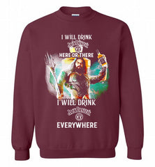 AQUAMAN I WILL DRINK JACK DANIEL'S HERE THERE I WILL DRINK JACK DANIEL'S EVERYWHERE Crewneck Sweatshirt - zezetee