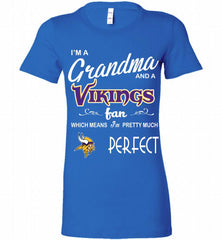 I'M A Grandma And A Vikings Fans I'm Pretty Much Perfect Bella Ladies Tee - zezetee