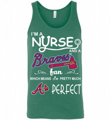 I'M A Nurse And A Atlanta Braves Fan Pretty Much Perfect Tank - zezetee