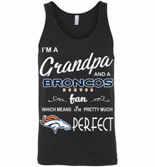 I'M A Grandpa And A Denver Broncos Pretty Much Perfect Tank - zezetee