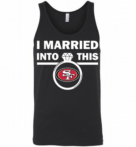I MARRIED INTO THIS NFL San Francisco 49ers Fans Gift Tank - zezetee