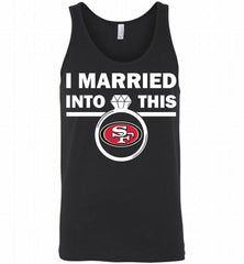 I MARRIED INTO THIS NFL San Francisco 49ers Fans Gift Tank - zezetee