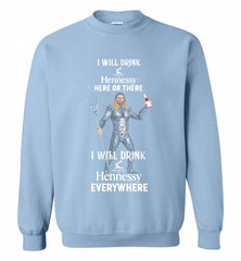 AQUAMAN I WILL DRINK HENNESSY HERE THERE I WILL DRINK HENNESSY Crewneck Sweatshirt - zezetee