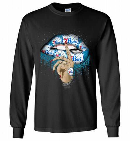 Philadelphia 76ers Lip Shut The Fuck Up Gildan Long Shirt - zezetee