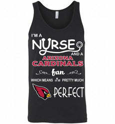I'M A Nurse And A NFL Arizona Cardinals Fan Pretty Much Perfect Tank