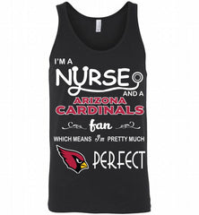 I'M A Nurse And A NFL Arizona Cardinals Fan Pretty Much Perfect Tank - zezetee