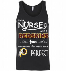 I'M A Nurse And A NFL Washington Redskins Fan Pretty Much Perfect Tank