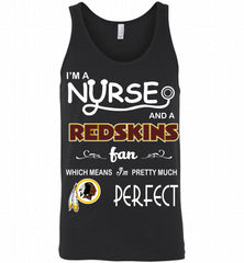 I'M A Nurse And A NFL Washington Redskins Fan Pretty Much Perfect Tank - zezetee