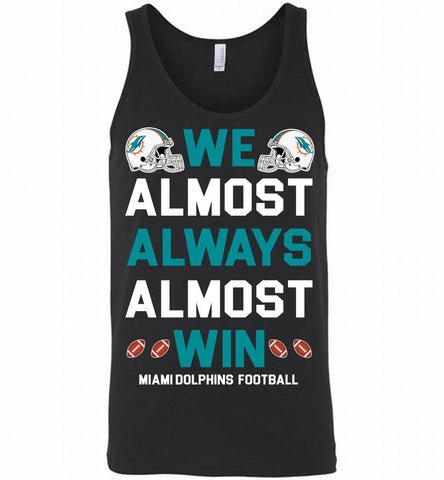 Miami Dolphins We Almost Always Almost Win Tank - zezetee
