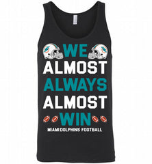 Miami Dolphins We Almost Always Almost Win Tank - zezetee