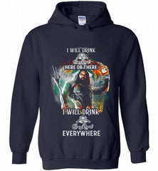 AQUAMAN I WILL DRINK CROWN ROYAL HERE THERE I WILL DRINK CROWN ROYAL EVERYWHERE Hoodie - zezetee