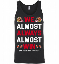 San Francisco 49ers We Almost Always Almost Win Tank