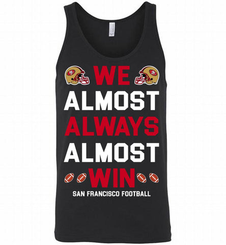 San Francisco 49ers We Almost Always Almost Win Tank - zezetee