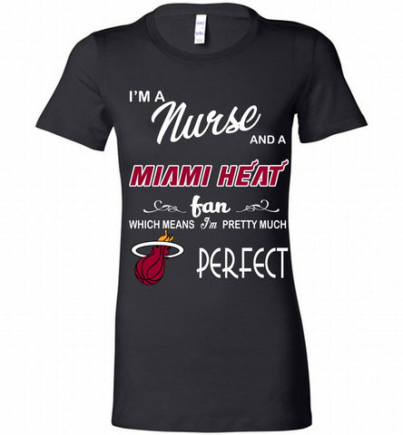 I'M A Nurse And A Miami Heat Fans Perfect Bella Ladies Tee - zezetee