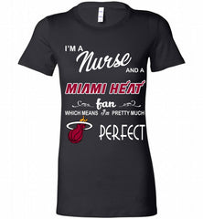 I'M A Nurse And A Miami Heat Fans Perfect Bella Ladies Tee - zezetee