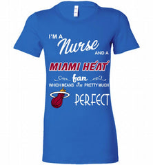 I'M A Nurse And A Miami Heat Fans Perfect Bella Ladies Tee - zezetee