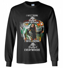 AQUAMAN I WILL DRINK CROWN ROYAL HERE THERE I WILL DRINK CROWN ROYAL EVERYWHERE Gildan Long Shirt - zezetee