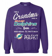 I'M A Grandma And A Miami Dolphins Fans I'm Pretty Much Perfect Crewneck Sweatshirt - zezetee