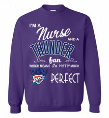 I'M A Nurse And A Oklahoma City Thunder Fans Perfect Crewneck Sweatshirt - zezetee