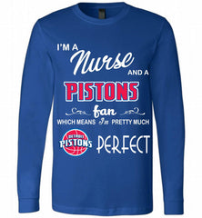 I'M A Nurse And A Detroit Pistons Fans Perfect Long Sleeve - zezetee