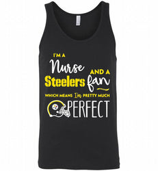 I’M A NURSE AND A STEELERS FAN WHICH MEANS I’M PRETTY MUCH PERFECT GIFT Tank