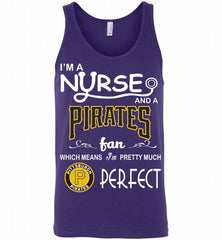 I'M A Nurse And A Pittsburgh Pirates Fan Pretty Much Perfect Tank - zezetee