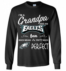 I'M A Grandpa And A Philadelphia Eagles Pretty Much Perfect Gildan Long Shirt - zezetee