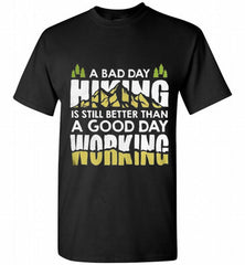 A BAD DAY HIKING IS STILL BETTER THAN A GOOD DAY WORKING Shirt - zezetee