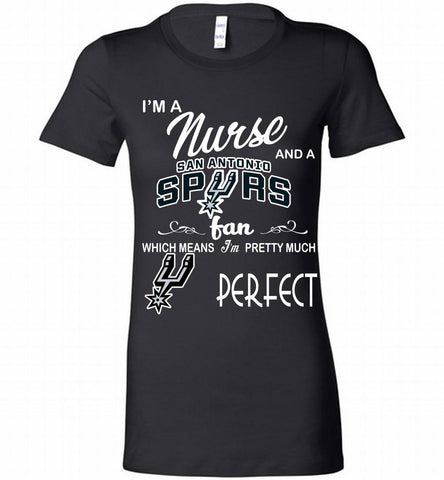 I'M A Nurse And A San Antonio Spurs Fans Perfect Bella Ladies Tee - zezetee