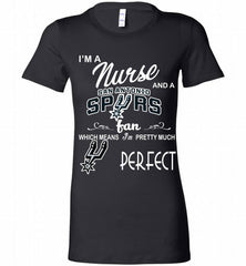 I'M A Nurse And A San Antonio Spurs Fans Perfect Bella Ladies Tee - zezetee