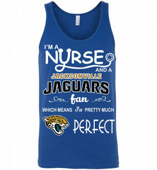 I'M A Nurse And A NFL Jacksonville Jaguars Fan Pretty Much Perfect Tank - zezetee