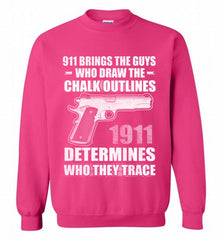 911 BRINGS THE GUYS WHO DRAW THE CHALK OUTLINES 1911 DETERMINES GUN Crewneck Sweatshirt - zezetee