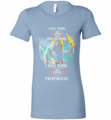 AQUAMAN I WILL DRINK JOSE CUERVO HERE THERE I WILL DRINK JOSE CUERVO EVERYWHERE Bella Ladies Tee - zezetee