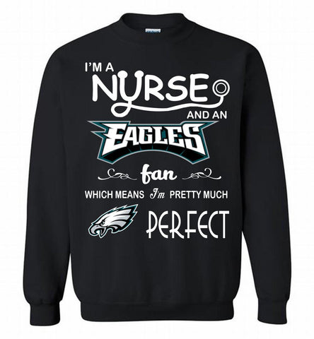 I'M A Nurse And A NFL Philadelphia Eagles Fan Pretty Much Perfect Crewneck Sweatshirt - zezetee